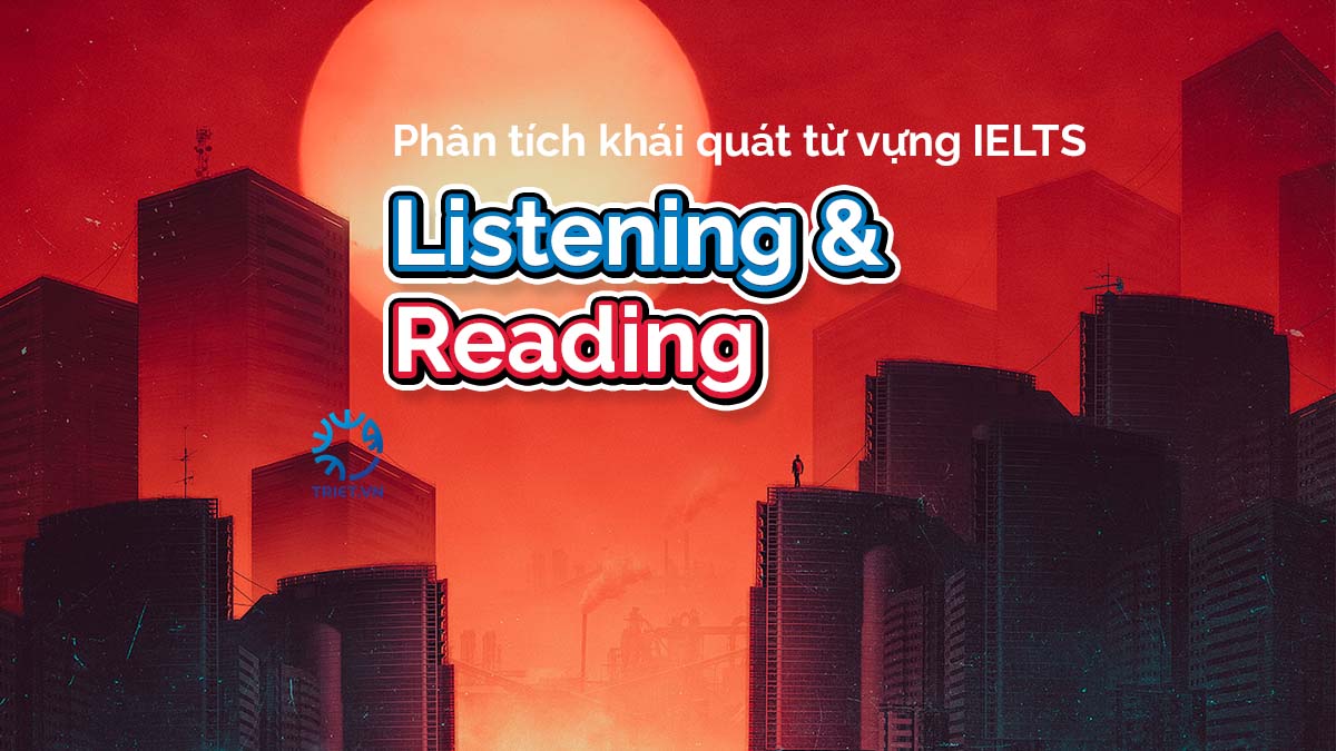 Phân tích khái quát từ vựng IELTS Listening và Reading