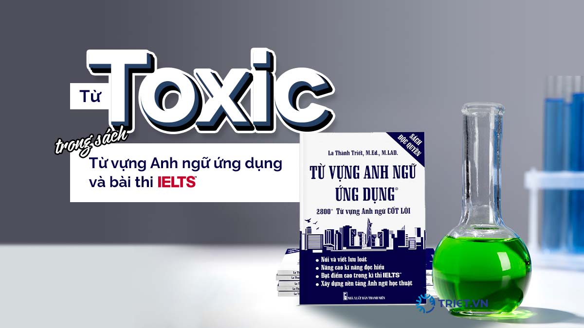 Từ “Toxic” trong sách Từ vựng Anh ngữ ứng dụng và bài thi IELTS